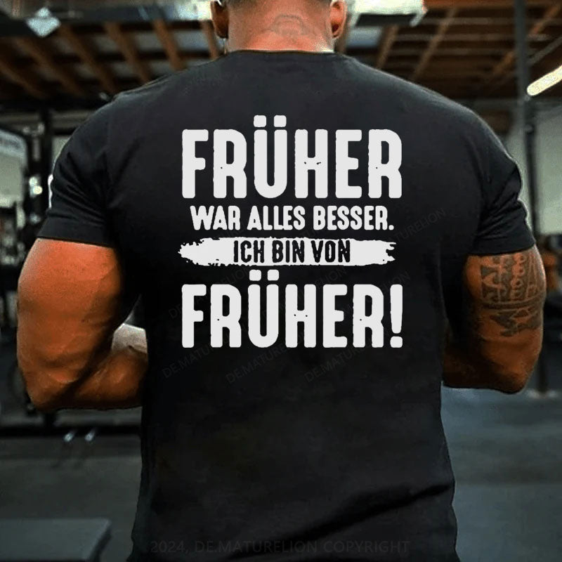 Früher War Alles Besser Ich Bin Von Früher T-Shirt