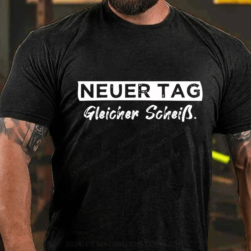 Neuer Tag Gleicher Scheiss T-Shirt