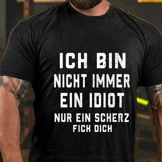 Ich Bin Nicht Immer Ein Idiot Nur Ein Scherz Fick Dich T-Shirt