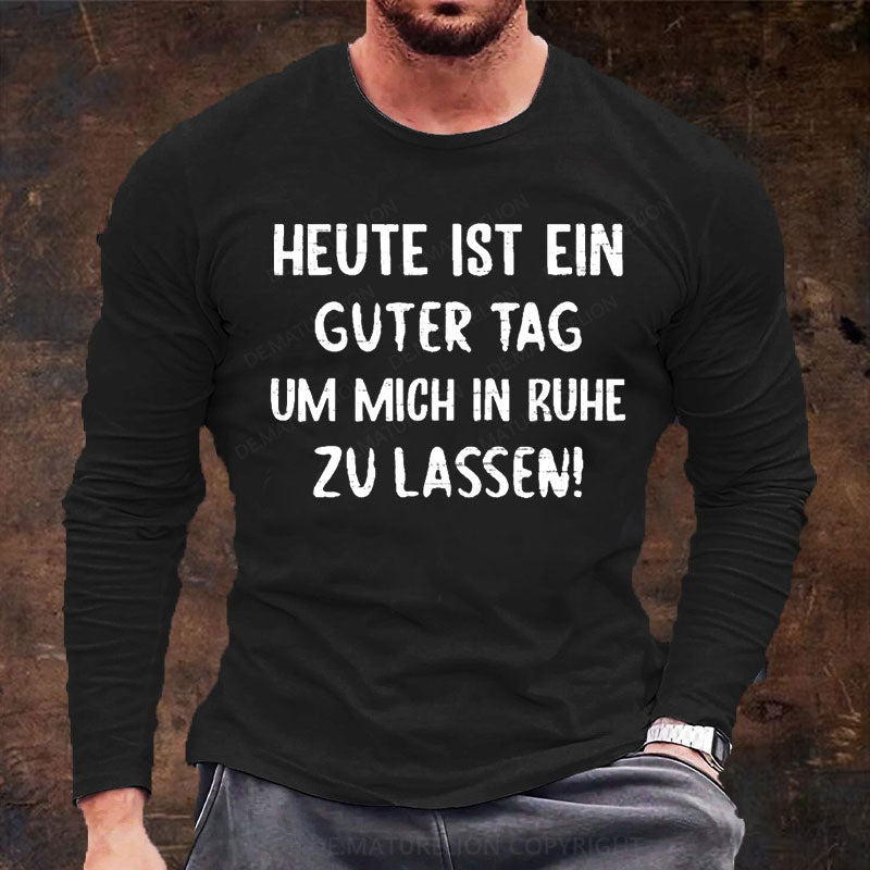 Heute Ist Ein Guter Tag Um Mich In Ruhe Zu Lassen Langarm Shirt