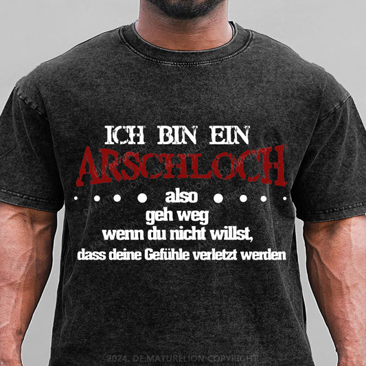 Ich bin ein Arschloch, also geh weg, wenn du nicht willst, dass deine Gefühle verletzt werden Gewaschene Vintage T-Shirt