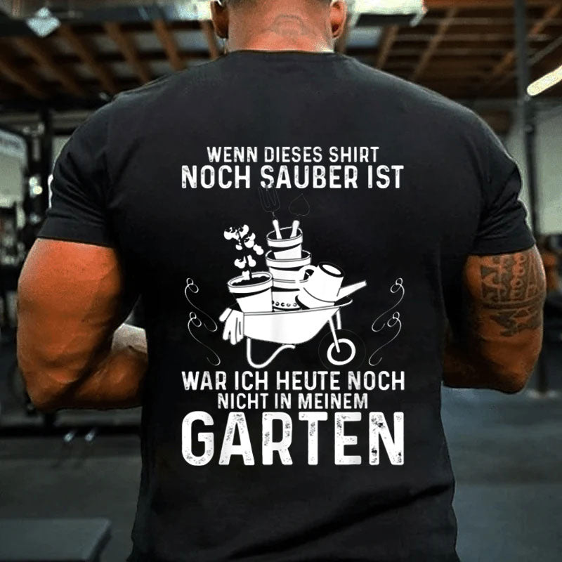 Lustige Garten War Ich Noch Nicht In Meinem Garten Gärtner T-Shirt