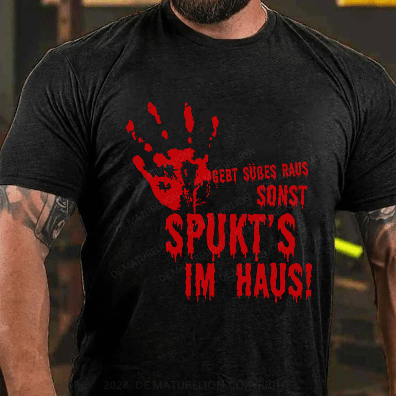 Gebt Süßes raus, sonst spukt’s im Haus! T-Shirt