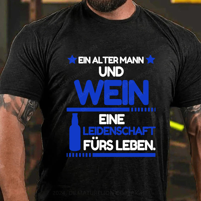 Ein alter Mann und Wein - eine Leidenschaft fürs Leben T-Shirt