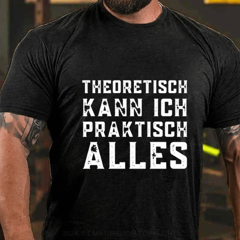 Theoretisch Kann Ich Praktisch Alles T-Shirt