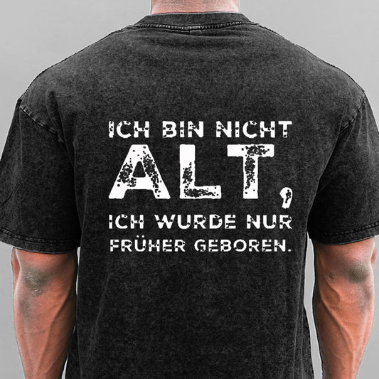 Ich Bin Nicht Alt Ich Wurde Nur Früher Geboren Gewaschene Vintage T-Shirt