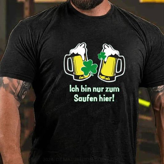 Ich Bin Nur Zum Saufen Hier T-Shirt