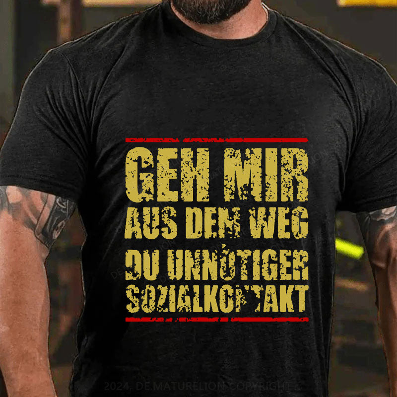 Geh Mir Aus Dem Weg Du Unnötiger Sozialkontakt T-Shirt