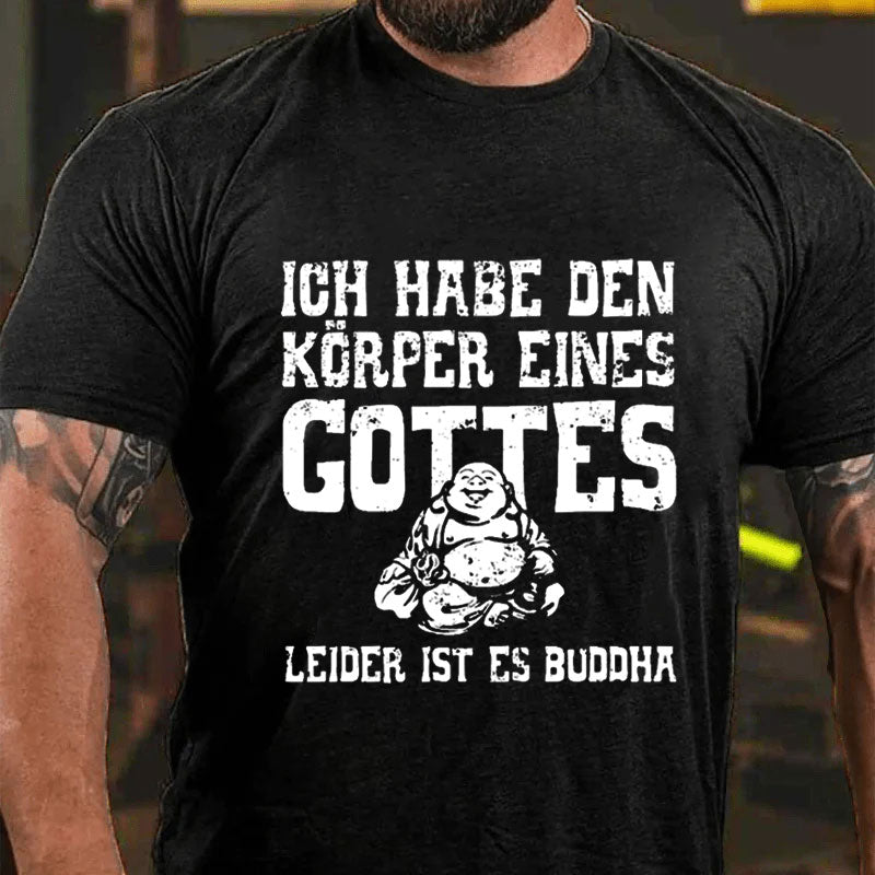 Ich Habe Den Körper Eines Gottes Leider Ist Es Buddha T-Shirt