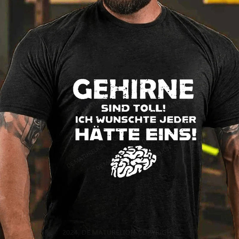 Gehirne sind toll! Ich wünschte jeder Hätte eins T-Shirt