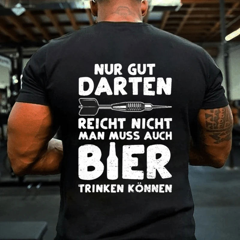 Nur Gut Darten Reicht Nicht Man Muss Auch Bier Trinken Können T-Shirt