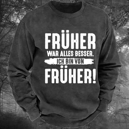 Früher War Alles Besser Ich Bin Von Früher Gewaschenes Sweatshirt