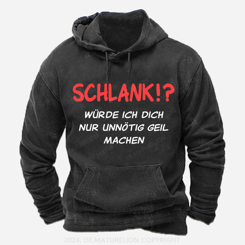 Schlank würde ich dich nur unnötig geil machen Hoodie