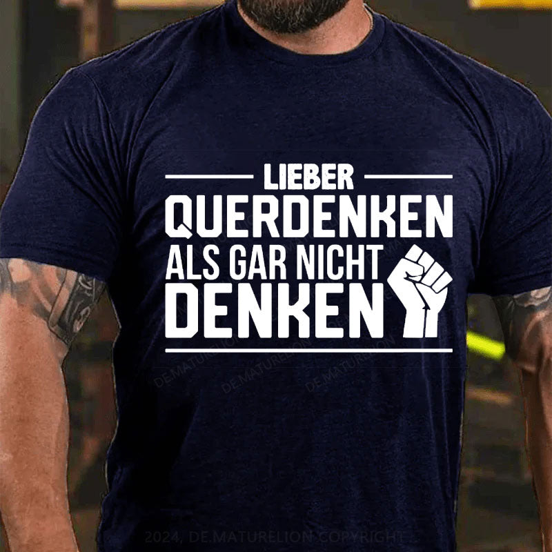 Lieber Querdenker Als Gar Nicht Denken T-Shirt