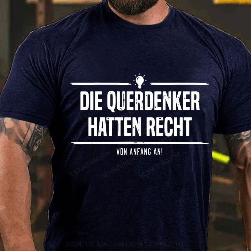 Die Querdenker hatten Recht. Von Anfang an. T-Shirt