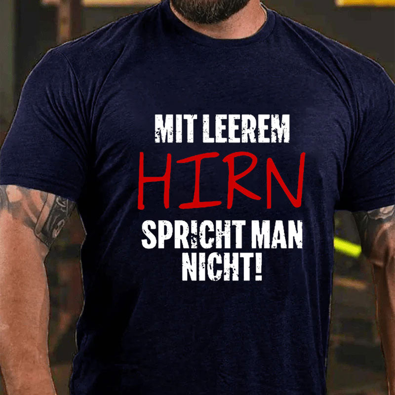 Mit Leerem Hirn Spricht Man Nicht T-Shirt