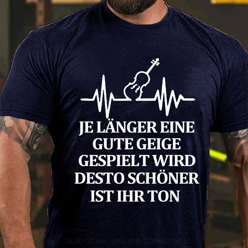 Je länger eine gute Geige gespielt wird, desto schöner ist ihr Ton T-Shirt