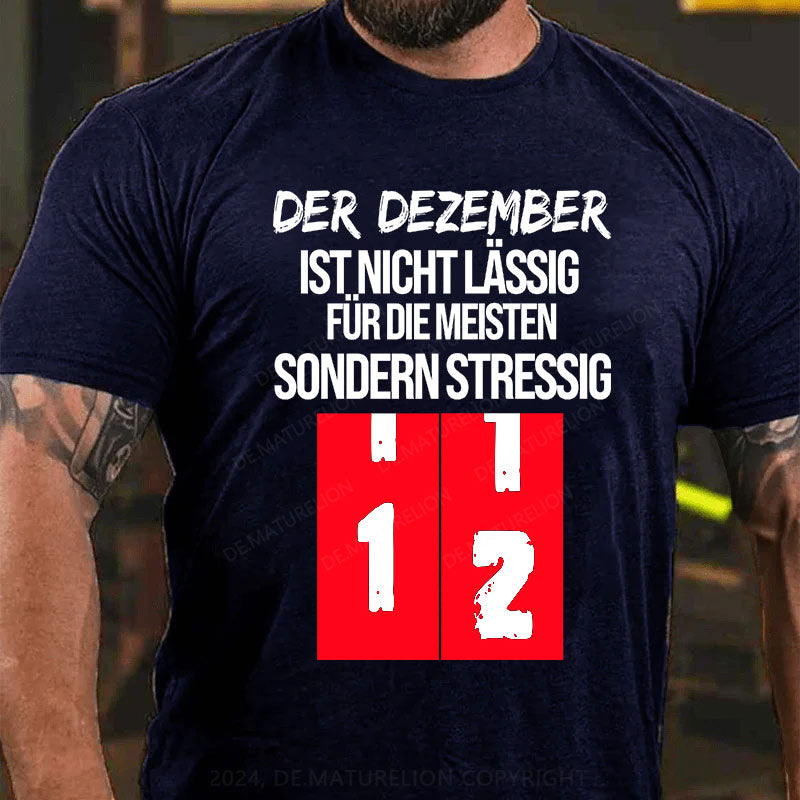 Der Dezember ist nicht lässig für die meisten, sondern stressig T-Shirt