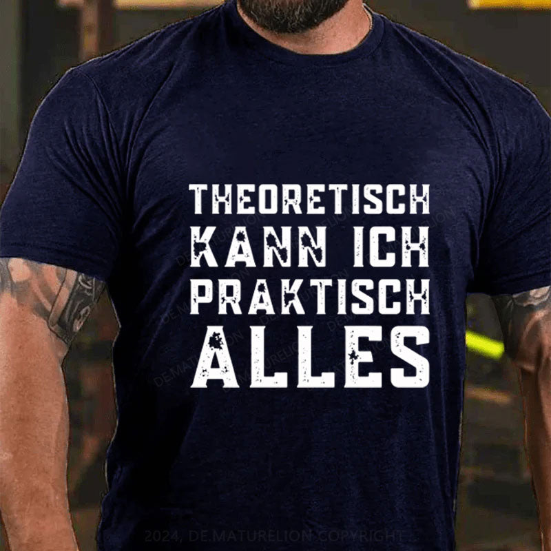 Theoretisch Kann Ich Praktisch Alles T-Shirt