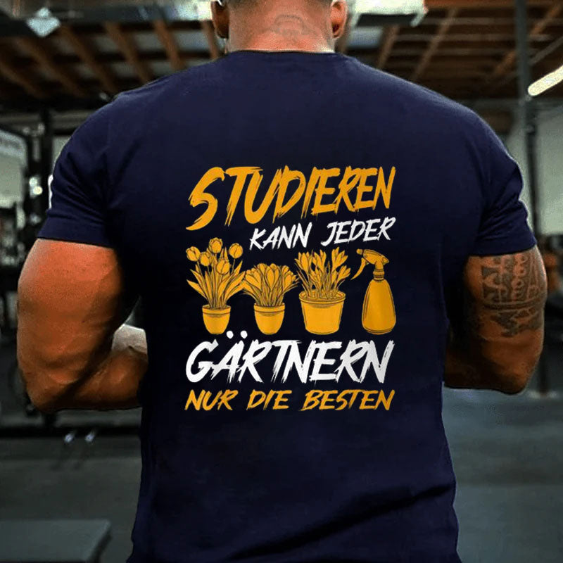 Studieren Kann Jeder Gärtnern Nur Die Besten Garten Gärtner T-Shirt