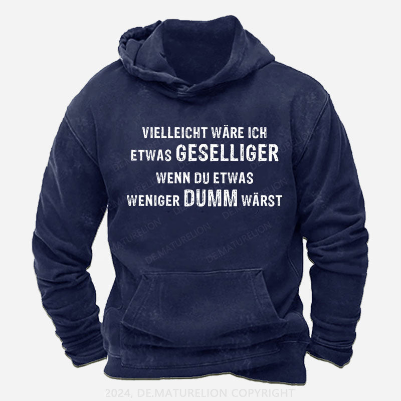 Vielleicht wäre ich etwas geselliger, wenn du etwas weniger dumm wärst Hoodie