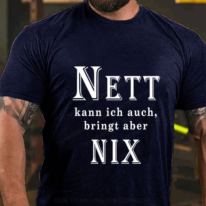 Nett Kann Ich Auch Bringt Aber Nix T-Shirt