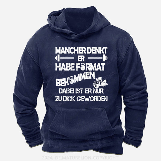 Mancher denkt er habe Format bekommen, dabei ist er nur zu dick geworden T-Shirt Hoodie