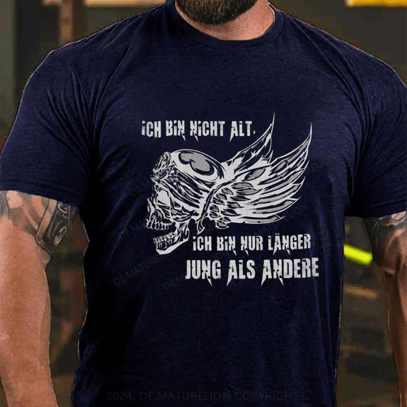Ich bin nur länger jung als andere T-Shirt