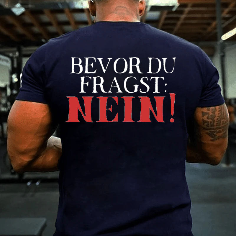 Bevor du fragst Nein T-Shirt