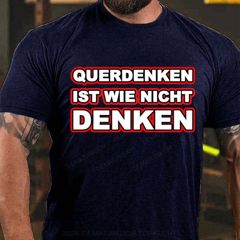 Querdenken ist wie nicht denken T-Shirt