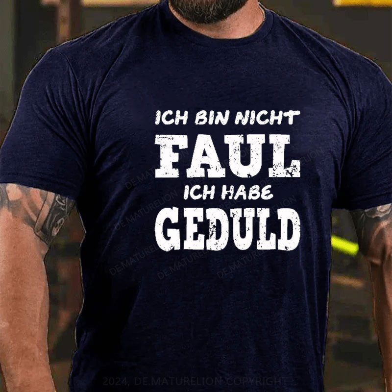 Ich Bin Nicht Faul Ich Habe Geduld T-Shirt