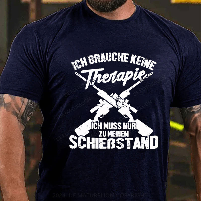 Ich Brauche Keine Therapie Ich Muss Nur Zu Meinem Schießstand T-Shirt