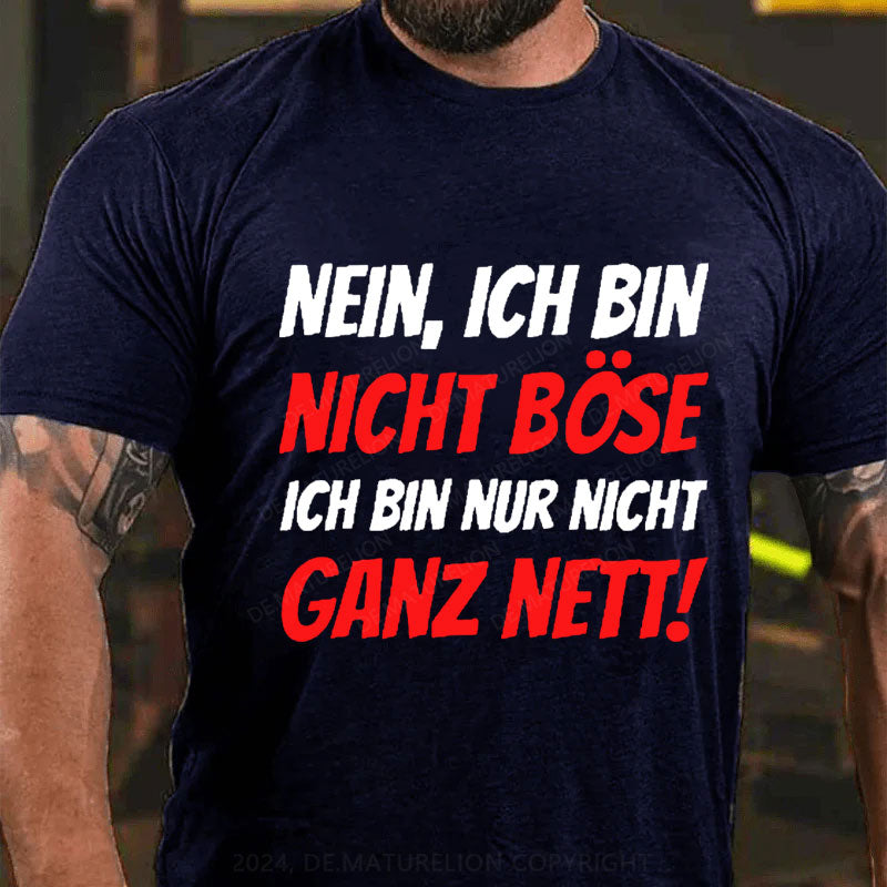 Nein, Ich bin nicht böse ich bin nur nicht ganz nett! T-Shirt