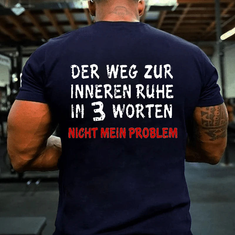 Der Weg Zur Inneren Ruhe In 3 Worten Nicht Mein Problem T-Shirt