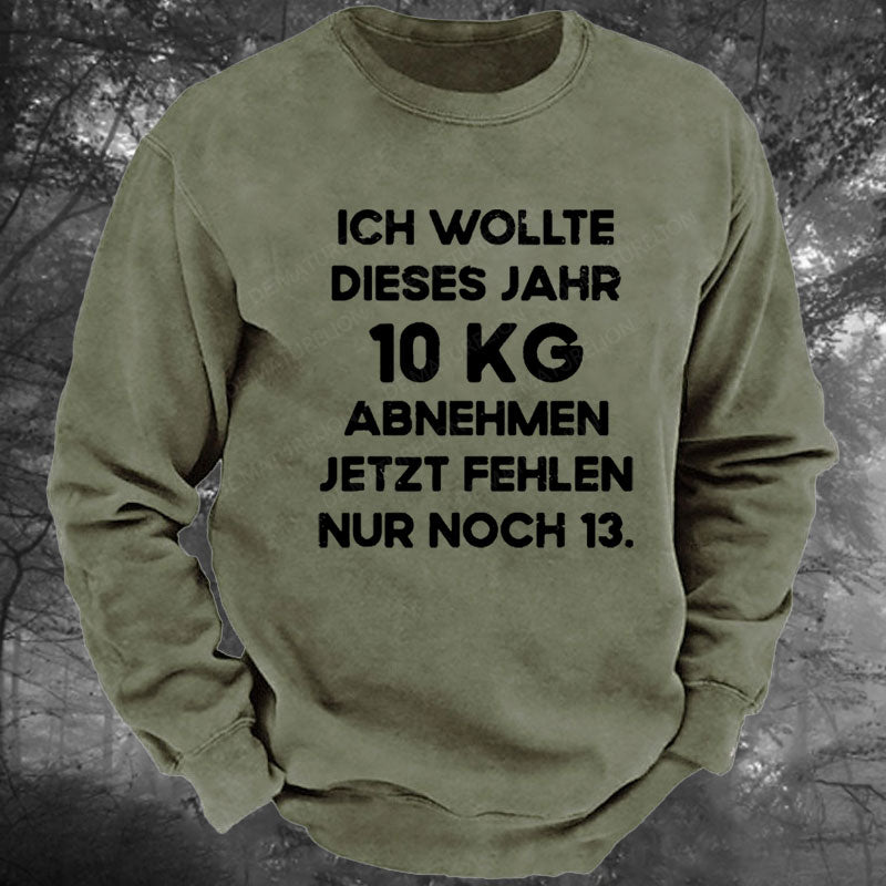 Ich wollte dieses Jahr 10kg abnehmen jetzt fehlen nur noch 13 Gewaschenes Sweatshirt