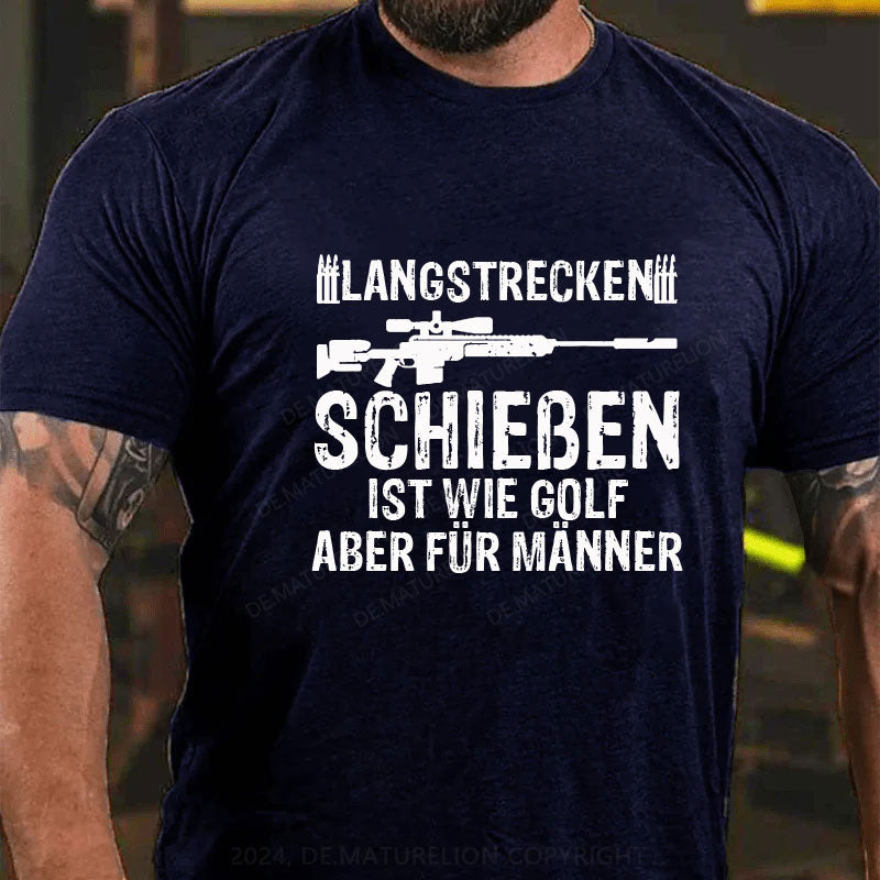 Langstreckenschießen ist wie Golf, aber für Männer T-Shirt