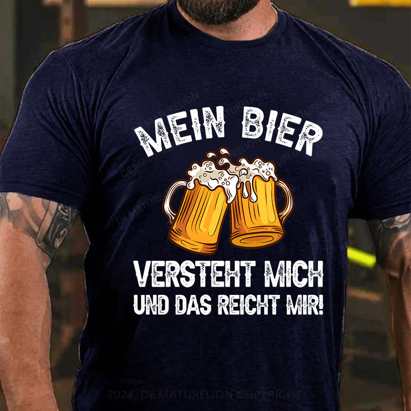 Mein Bier versteht mich - und das reicht mir! T-Shirt