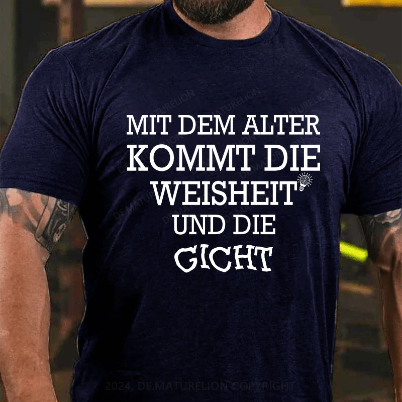 Mit dem Alter kommt die Weisheit - und die Gicht! T-Shirt