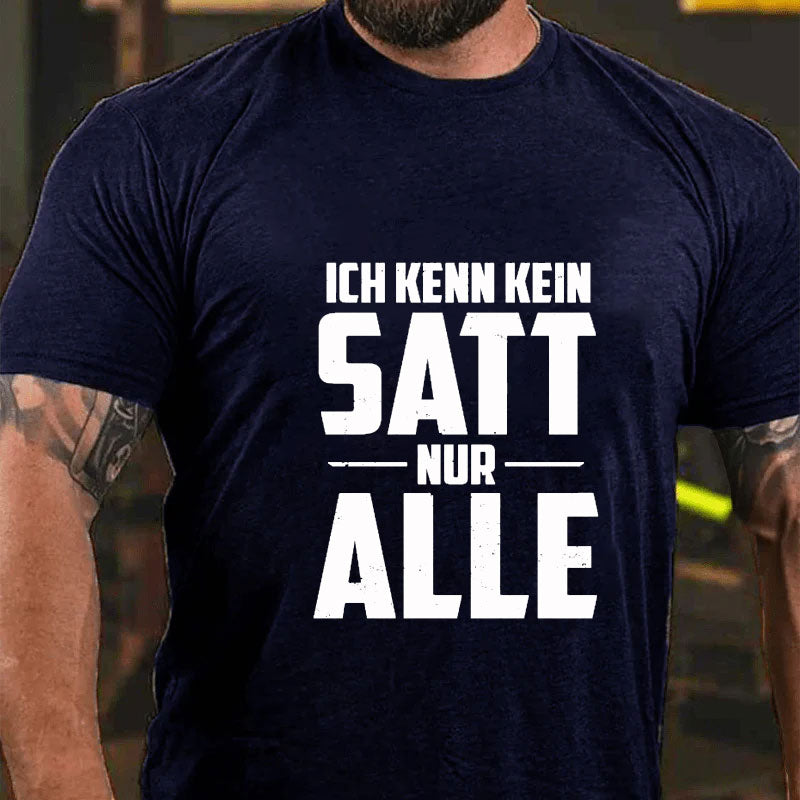 Ich kenn kein Satt nur Alle T-Shirt