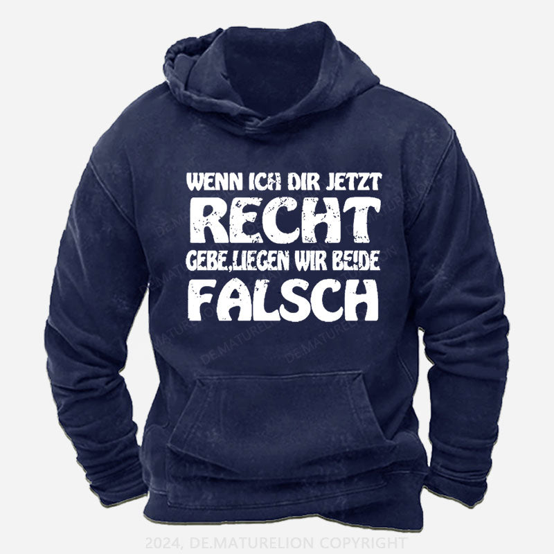 Wenn Ich Dir Jetzt Recht Gebe,Liegen Wir Beide Falsch Hoodie