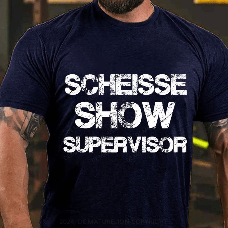 Scheiße Show Supervisor T-Shirt