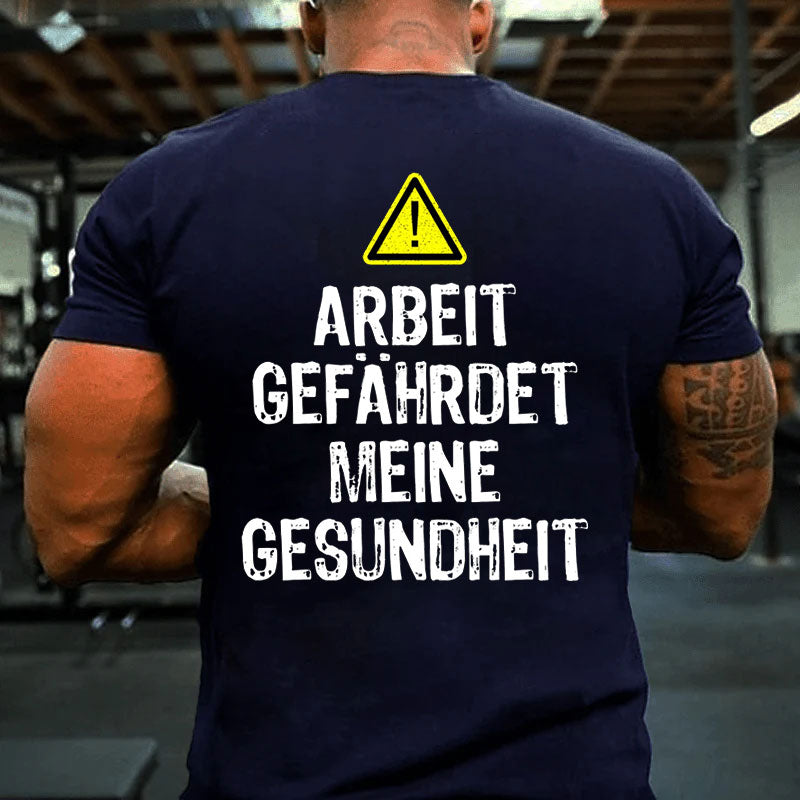 Arbeit gefährdet meine Gesundheit Männer T-Shirt