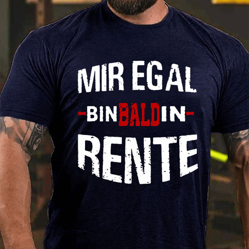 Mir Egal Bin Bald In Rente T-Shirt