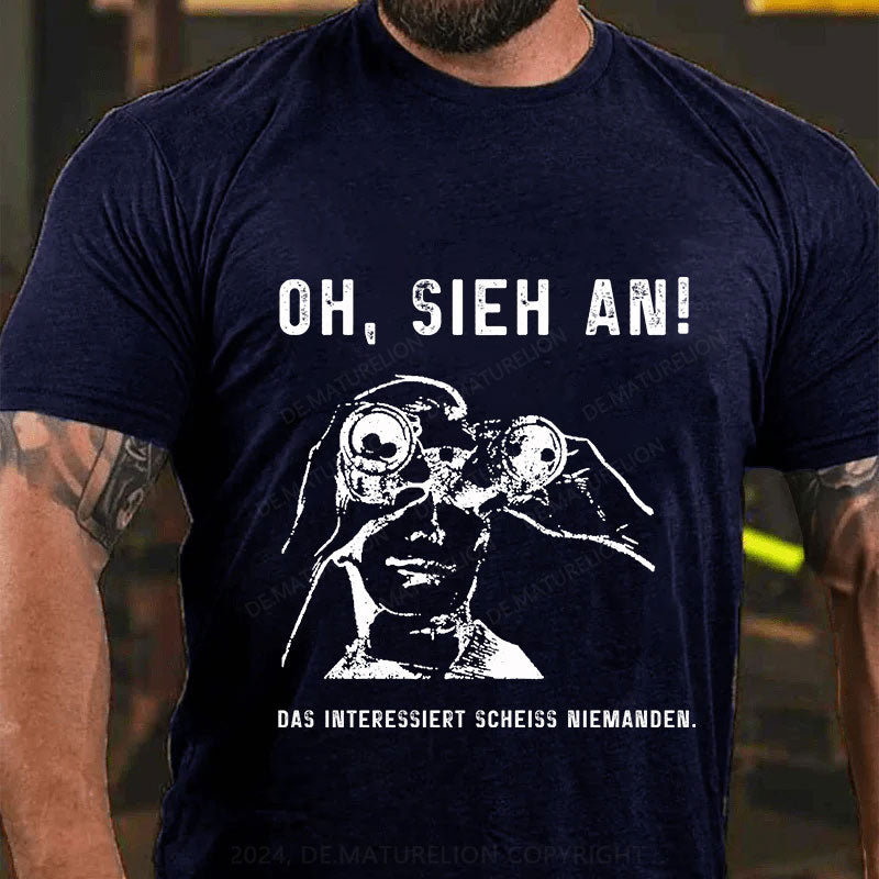 Oh, Sieh An! Das Interessiert Scheiss Niemanden T-Shirt