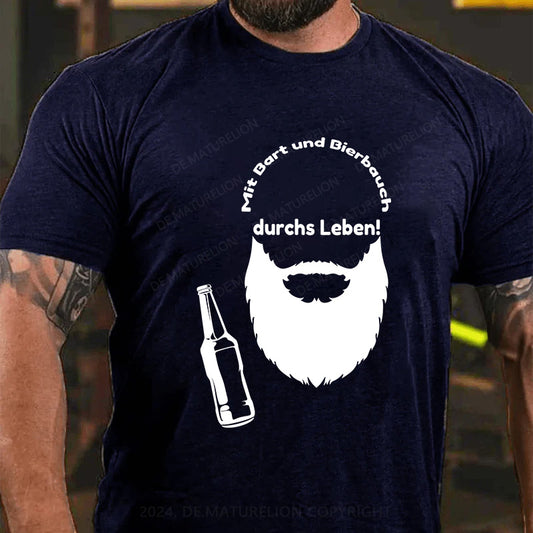 Mit Bart und Bierbauch durchs Leben! T-Shirt