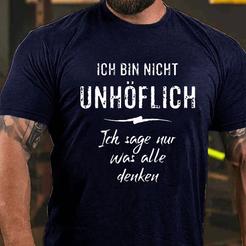 Ich Bin Nicht Unhöflich Ich Sage Nur Was Alle Denken T-Shirt