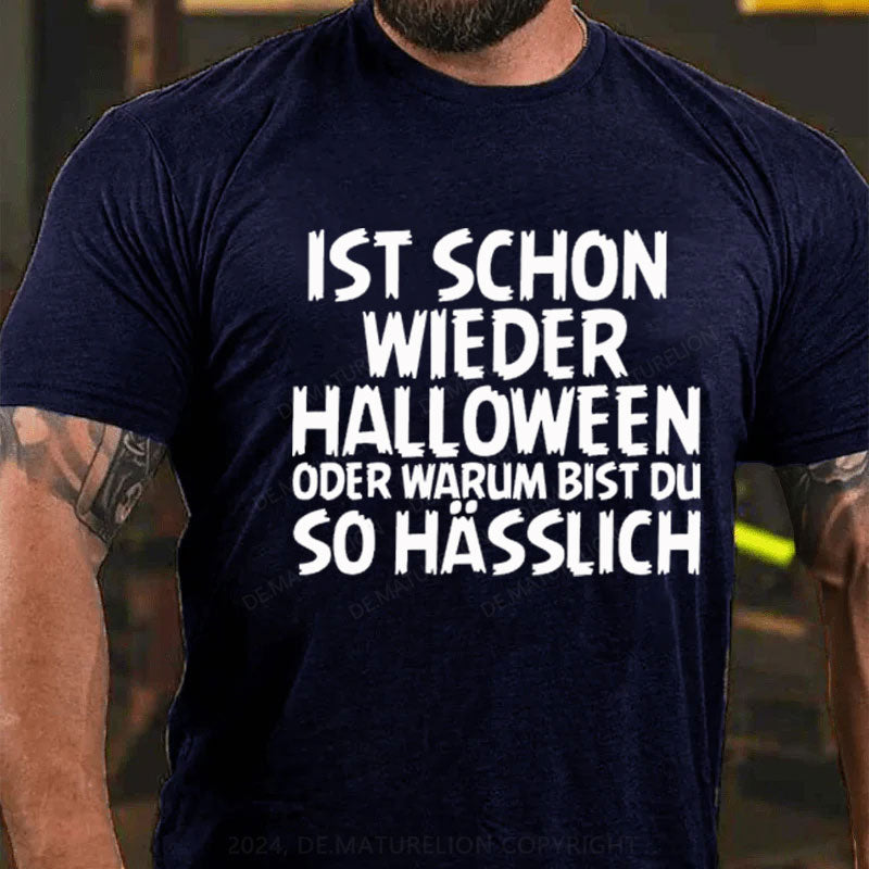 Ist schon wieder Halloween oder warum bist du so hässlich T-Shirt