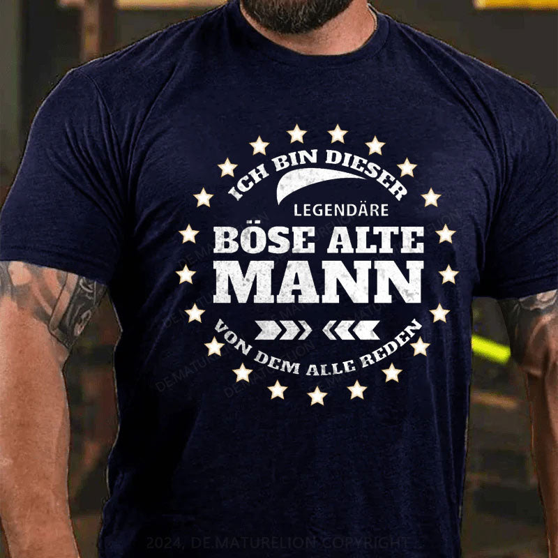 Ich Bin Dieser Legendäre Böse Alte Mann Von Dem Alle Reden T-Shirt