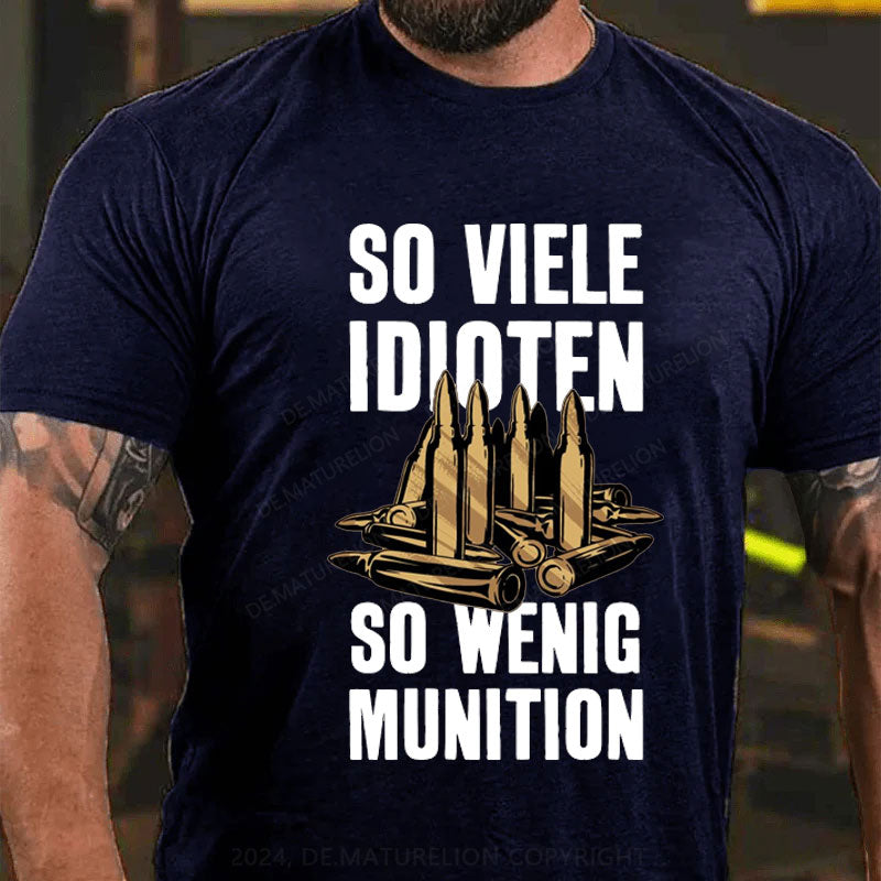 So Viele Idioten So Wenig Munition T-Shirt