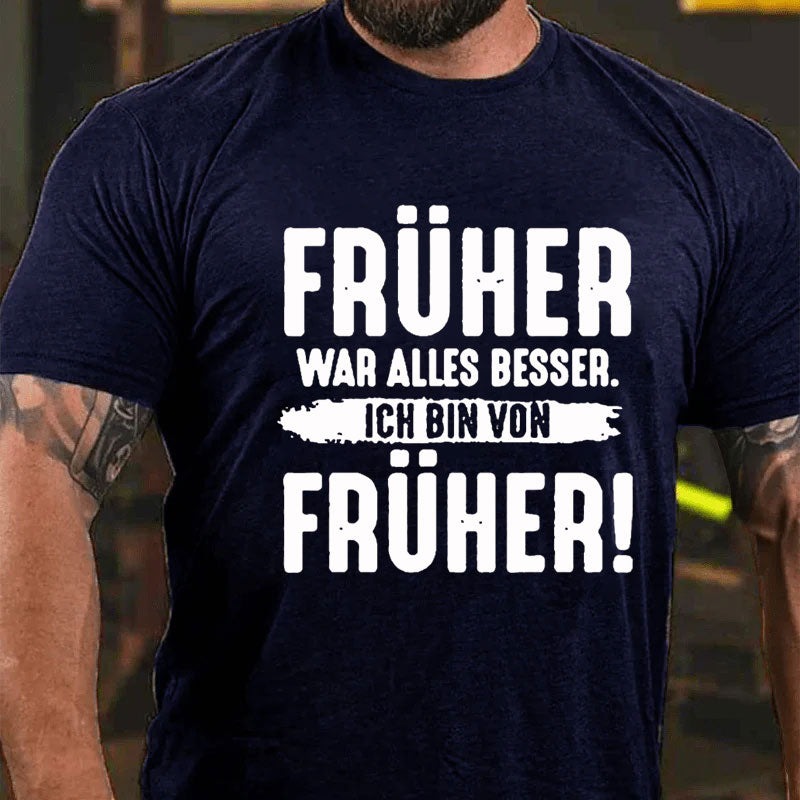 Früher War Alles Besser Ich Bin Von Früher T-Shirt